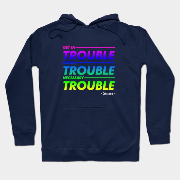 Good Trouble Pride T-Shirt Hoodie by peyi_piye